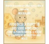 Puedo Decir la Verdad: Cómo la Pequeña Hada de la Verdad Le Dio Burbujas de Valentía a Mia Mouse: 6