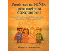 PUEDO SER UN NIÑO, ¡PERO NACÍ PARA CONQUISTAR!: Empoderando a la Próxima Generación para Liderar con Fe y Confianza