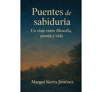 Puentes de sabiduria: Un viaje entre filosofia, poesía y vída