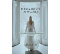 Puerta abierta al más allá: Testimonios reales canalizados de espíritus