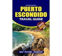 PUERTO ESCONDIDO TRAVEL GUIDE 2025/2026: Discover Mexico’s Hidden Coastal Paradise, Top Beaches, Surfing Spots, Bioluminescent Lagoons, Local Culture, ... and Expert Tips for a Stress-Free Trip