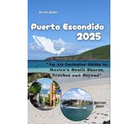 Puerto Escondido Travel Guide 2025: “An All-Inclusive Guide to Mexico’s Sunlit Shores, Beaches and Beyond”