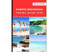 PUERTO ESCONDIDO TRAVEL GUIDE 2025: Discovering Scenic Routes and Hidden Paths of Puerto Escondido in 2025