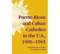 Puerto Rican and Cuban Catholics in the U.S., 1900-1965