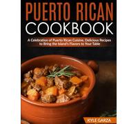 Puerto Rican Cookbook: A Celebration of Puerto Rican Cuisine, Delicious Recipes to Bring the Island’s Flavors to Your Table
