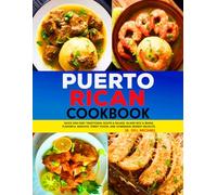 Puerto Rican Cookbook: Quick and Easy Traditional Soups & Salads, Island Rice & Beans, Flavorful Seafood, Street Foods, and Homemade Dessert Delights.