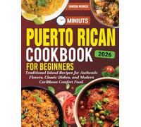 Puerto Rican Cookbook: Traditional Island Recipes for Authentic Flavors, Classic Dishes, and Modern Caribbean Comfort Food.