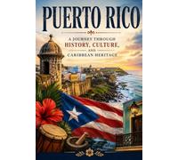 Puerto Rico: A Journey Through History, Culture, and Caribbean Heritage