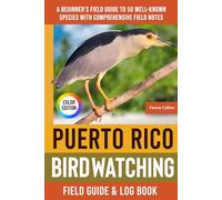 Puerto Rico Birdwatching - Field Guide: A Beginner's Field Guide to 50 Well-Known Species with Comprehensive Notes (Puerto Rico Bird Identification Book)