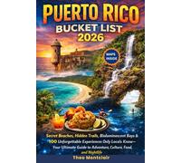 Puerto Rico Bucket List 2026: Secret Beaches, Hidden Trails, Bioluminescent Bays & 100 Unforgettable Experiences Only Locals Know-Your Ultimate Guide to Adventure, Culture, Food, and Nightlife