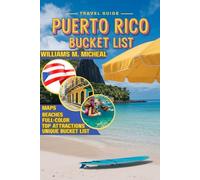 Puerto Rico Bucket List (Full-color): Top Experiences, Insider Tips, and Essential Itineraries for Exploring Puerto Rico Like a Local