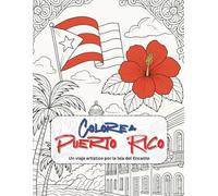 Puerto Rico Coloring Book - Colorea Puerto Rico: Un viaje artístico por la Isla del Encanto. Libro de Colorear para Adultos, Jóvenes y Toda la Familia.