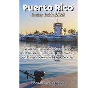 Puerto Rico Cruise Guide 2026: Navigating the Spanish Virgin Islands and Main Island Coast with Essential Anchorages, Marinas & Shore Services