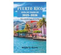 PUERTO RICO GUÍA DE VIAJES DE 2025-2026: Descubre la magia del Caribe