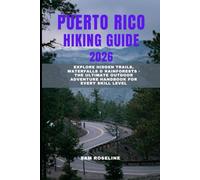 PUERTO RICO HIKING GUIDE 2026: Explore Hidden Trails, Waterfalls & Rainforests - The Ultimate Outdoor Adventure Handbook for Every Skill Level