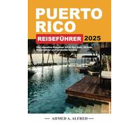 PUERTO RICO REISEFÜHRER 2025: Das ultimative Abenteuer durch San Juan, Strände, Regenwälder und versteckte Schätze