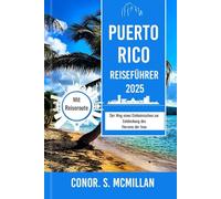 PUERTO RICO REISEFÜHRER 2025: Der Weg eines Einheimischen zur Entdeckung des Herzens der Insel