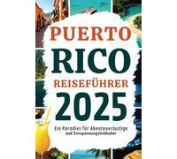 PUERTO RICO REISEFÜHRER 2025: Ein Paradies für Abenteuerlustige und Entspannungsbegeisterte