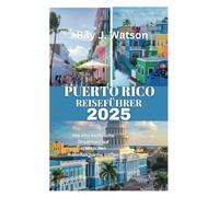 PUERTO RICO REISEFÜHRER 2025: Wo afro-karibische Rhythmen auf spanischen Kolonialcharme treffen