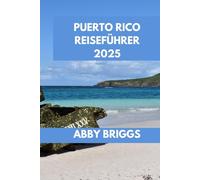 PUERTO RICO REISEFÜHRER: Entdecken Sie Puerto Rico: Top-Attraktionen, versteckte Juwelen, Outdoor-Aktivitäten und Nachtleben.