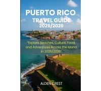 PUERTO RICO TRAVEL GUIDE 2025/2026: “Explore Beaches, Culture, Food, and Adventures Across the Island in 2025/2026”
