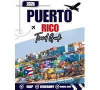 PUERTO RICO TRAVEL GUIDE 2025-2026: Explore San Juan, Beaches, Rainforests, Resorts & Local Culture with Itineraries, Maps, and Insider Tips for an Unforgettable Vacation