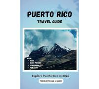 Puerto Rico Travel Guide 2025: Explore the Island’s Rich Culture, Breathtaking Nature, and Unforgettable Experiences