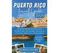 PUERTO RICO TRAVEL GUIDE 2025: Uncover the Island’s Best-Kept Secrets, Epic Adventures, Vibrant Cities, and Local Eats for a Trip You’ll Never Forget