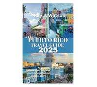PUERTO RICO TRAVEL GUIDE 2025: Where Afro-Caribbean Rhythms Meet Spanish Colonial Charm