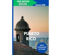 Puerto Rico Travel Guide 2025: Your Ultimate Comprehensive Manual: Practical Tips, Detailed Itineraries, Top Attractions, and Hidden Gems for an Unforgettable Experience in Puerto Rico