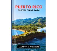 PUERTO RICO TRAVEL GUIDE 2026: Discover Beaches, Local Eats, Island Adventures, with Insider and Budgeting Tips for First-Time and Returning Visitors