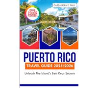 Puerto Rico Travel Guide(Full-Color)2025/2026: Unleash the Island's Best Kept Secrets.