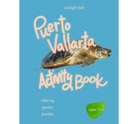 Puerto Vallarta Activity Book (Ages 7+): Coloring, Word Search, Crosswords, Sudoku, Mazes, Secret Codes & Fun Facts - A Travel Activity & Puzzle Book for Older Kids
