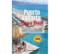 Puerto Vallarta Spring Break 2026: Hidden Gems, Smart Itineraries, LGBTQ+ Friendly Hotspots, Local Tips, Budget Travel, Cultural Experiences, Beach Days, Road Trips, And Must-See Attractions