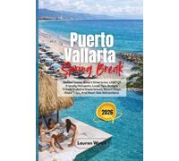 Puerto Vallarta Spring Break 2026: Hidden Gems, Smart Itineraries, LGBTQ+ Friendly Hotspots, Local Tips, Budget Travel, Cultural Experiences, Beach Days, Road Trips, And Must-See Attractions
