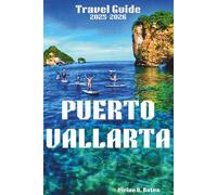 Puerto Vallarta Travel Guide 2025-2026: Discover the Best Beaches, Vibrant Culture, Hidden Gems, and Unforgettable Adventures on Mexico’s Pacific Coast