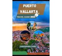 Puerto Vallarta Travel Guide 2025: Eat, Explore, and Experience the Real Mexico