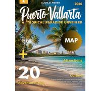 PUERTO VALLARTA TRAVEL GUIDE 2026: Full-Color Edition - Explore Mexico’s Pacific Treasure with Stunning Beaches, Hidden Escapes, Rich Culture, Vibrant Nightlife, and Authentic Local Experiences.