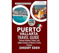 PUERTO VALLARTA TRAVEL GUIDE: Discover Beaches, Culture, and Hidden Cuisines of Mexico’s Pacific Treasure