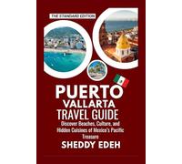 PUERTO VALLARTA TRAVEL GUIDE: Discover Beaches, Culture, and Hidden Cuisines of Mexico’s Pacific Treasure
