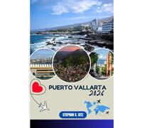 PUERTO VALLARTA TRAVEL GUIDE: Discover Top Attractions, Outdoor Activities, Hidden Gems, and Day Trips For Adventurous Traveler