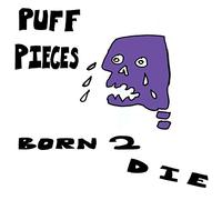 Puff Pieces - Born 2 Die