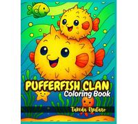 PUFFERFISH CLAN COLORING BOOK: for All Ages - Bubbly Fun, Underwater Smiles, and Adorable Ocean Adventures