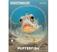 Pufferfish Photo Book: Explore 40 Unique Images Of The Fascinating Pufferfish Species For Nature Enthusiasts