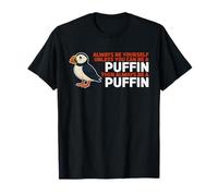 Puffin Lover Always Be Yourself Unless You Can Be A Puffin Maglietta