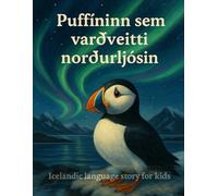 Puffíninn Sem Varðveitti Norðurljósin: Icelandic Tales of Adventure, Dreams, and Friendly Lesson for Children