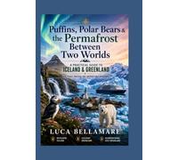 Puffins, Polar Bears & the Permafrost Between Two Worlds: A Practical Guide to Iceland & Greenland 2026-2027