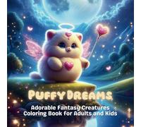 Puffy Dreams: Adorable Fantasy Creatures Coloring Book for Adults and Kids with over 50 adorable creatures touched by love
