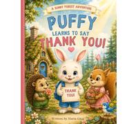 PUFFY LEARNS TO SAY THANK YOU: A Heartwarming Children’s Story About Gratitude, Kindness, Friendship, and the Magic of Saying Thank You