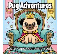 Pug Adventures: Cute Puppy Coloring Book | 60 Creative, Easy and Adorable Pug Designs for Kids, Adults and Dog Lovers of All Ages | Large 8.5" x 8.5" Format with Bold Lines